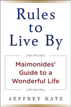 RULES TO LIVE BY. The Wisdom of Maimonides, Hardback/Jeffrey Katz