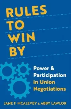 Rules to Win By. Power and Participation in Union Negotiations, Hardback/***