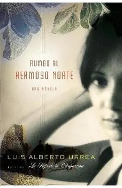 Rumbo Al Hermoso Norte: Una Novela - Luis Alberto Urrea