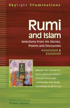 Rumi and Islam: Selections from His Stories, Poems, and Discourses Annotated & Explained, Paperback/Maulana Jalal al-Din Rumi
