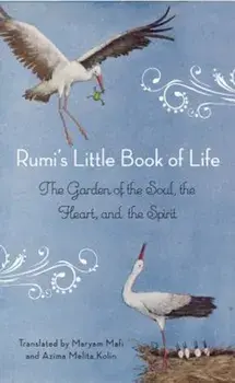 Rumi's Little Book of Life: The Garden of the Soul, the Heart, and the Spirit, Paperback/Rumi