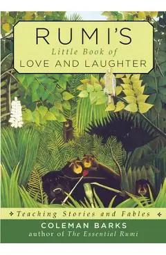 Rumi's Little Book of Love and Laughter: Teaching Stories and Fables - Coleman Barks