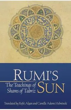 Rumi's Sun: The Teachings of Shams of Tabriz - Shams Of Tabriz