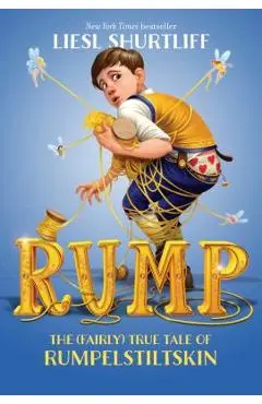 Rump: The (Fairly) True Tale of Rumpelstiltskin - Liesl Shurtliff