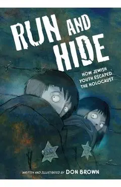 Run and Hide: How Jewish Youth Escaped the Holocaust: A Graphic Novel - Don Brown