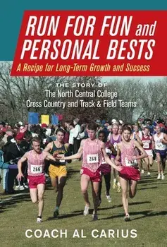 Run for Fun and Personal Bests: A Recipe for Long-Term Growth and Success, Hardcover/Al Carius