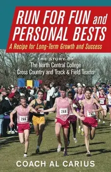Run for Fun and Personal Bests: A Recipe for Long-Term Growth and Success, Paperback/Al Carius