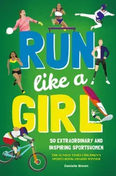 Run Like A Girl. 50 Extraordinary and Inspiring Sportswomen, Paperback/Danielle Brown