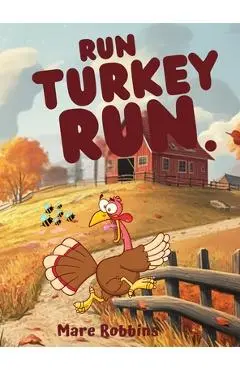 Run, Turkey Run - Mare Robbins