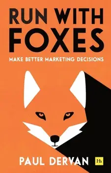 Run with Foxes: Make Better Marketing Decisions, Paperback/Paul Dervan