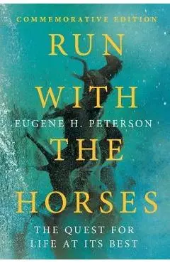 Run with the Horses: The Quest for Life at Its Best - Eugene H. Peterson