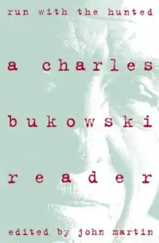 Run with the Hunted: Charles Bukowski Reader, a, Paperback/Charles Bukowski