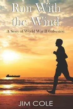 Run With the Wind: A Story of WWII Galveston, Paperback/Jim Cole