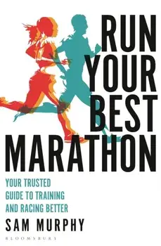Run Your Best Marathon. Your trusted guide to training and racing better, Paperback/Sam Murphy