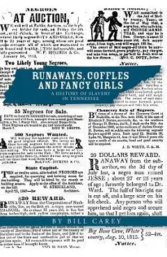 Runaways, Coffles and Fancy Girls: A History of Slavery in Tennessee - Bill Carey