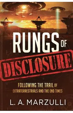 Rungs of Disclosure: Following the Trail of Extraterrestrials and the End Times - L. A. Marzulli