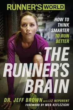 Runner's World: The Runner's Brain: How to Think Smarter to Run Better, Paperback/Jeff Brown