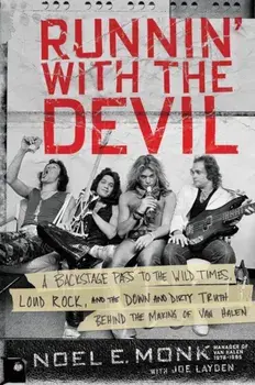 Runnin' with the Devil: A Backstage Pass to the Wild Times, Loud Rock, and the Down and Dirty Truth Behind the Making of Van Halen, Paperback/Noel Monk
