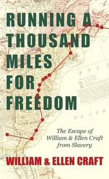 Running a Thousand Miles for Freedom - The Escape of William and Ellen Craft from Slavery, Hardcover/William Craft