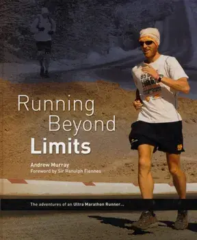 Running Beyond Limits. The Adventures of an Ultra Marathon Runner, Hardback/Andrew Murray