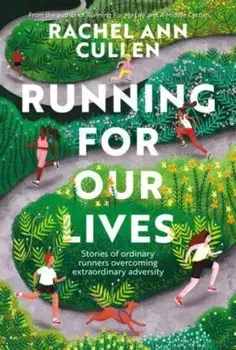 Running for Our Lives. Stories of everyday runners overcoming extraordinary adversity, Paperback/Rachel Ann Cullen