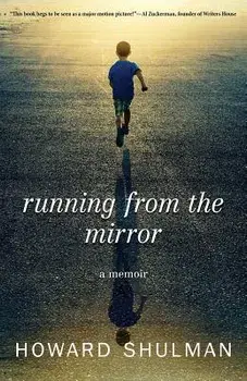 Running from the Mirror: A Memoir/Howard Shulman