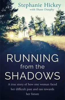 Running From the Shadows. A true story of how one woman faced her past and ran towards her future, Paperback/Stephanie Hickey