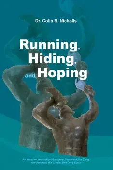 Running, Hiding, and Hoping. An essay on transatlantic slavery: Somerset, the Zong, the Amistad, the Creole, and Dred Scott, Paperback/Dr. Colin R. Nicholls