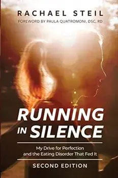 Running in Silence: My Drive for Perfection and the Eating Disorder That Fed It, Paperback/Rachael Steil