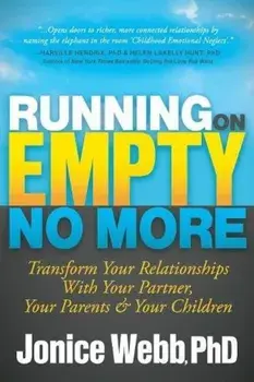 Running on Empty No More: Transform Your Relationships with Your Partner, Your Parents and Your Children, Paperback/Jonice Webb
