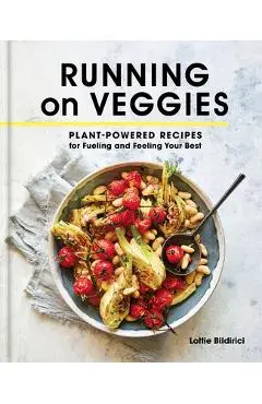 Running on Veggies: Plant-Powered Recipes for Fueling and Feeling Your Best - Lottie Bildirici