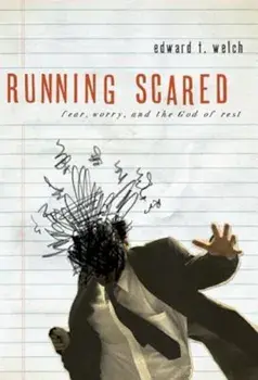 Running Scared: Fear, Worry, and the God Rest, Paperback/Edward T. Welch