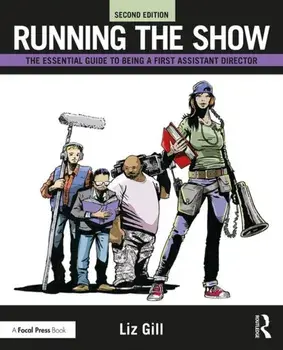 Running the Show. The Essential Guide to Being a First Assistant Director, Paperback/Liz Gill