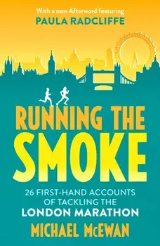 Running the Smoke. 26 First-Hand Accounts of Tackling the London Marathon, New in B-Paperback, Paperback/Michael McEwan