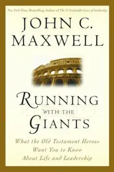 Running with the Giants: What Old Testament Heroes Want You to Know about Life and Leadership, Hardcover/John C. Maxwell