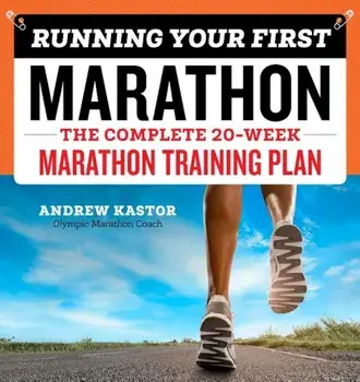 Running Your First Marathon: The Complete 20-Week Marathon Training Plan, Paperback/Andrew Kastor