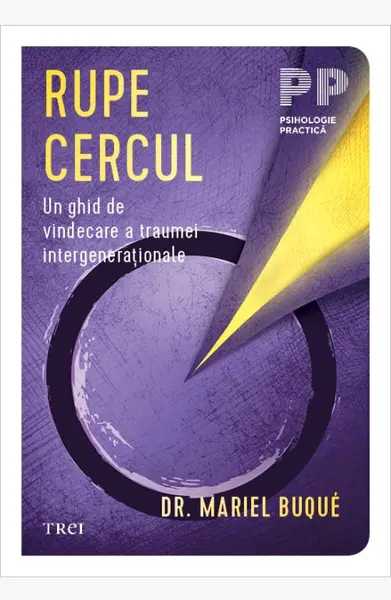 Rupe cercul. Un ghid de vindecare a traumei intergeneraționale - Dr. Mariel Buqué
