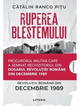 Ruperea blestemului. Revolutia romana din decembrie 1989/Catalin Ranco Pitu