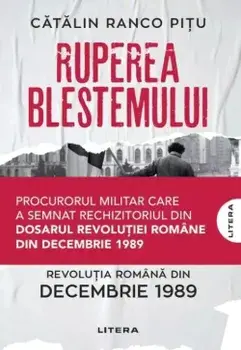 Ruperea blestemului. Revolutia romana din decembrie 1989/Catalin Ranco Pitu