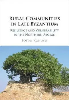 Rural Communities in Late Byzantium. Resilience and Vulnerability in the Northern Aegean, New ed, Hardback/Fotini (University of Virginia) Kondyli