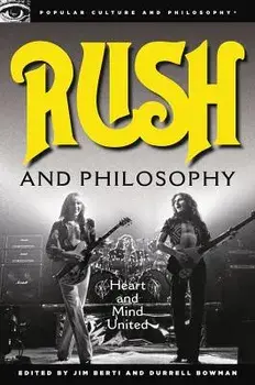 Rush and Philosophy: Heart and Mind United, Paperback/Jim Berti