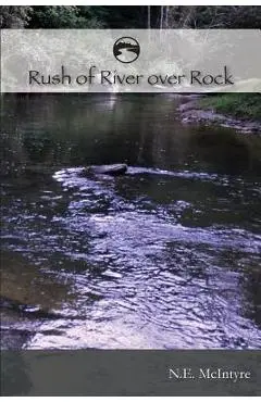 RUSH of RIVER over ROCK - Nancy E. Mcintyre