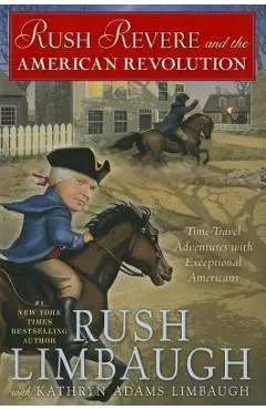 Rush Revere and the American Revolution: Time-Travel Adventures with Exceptional Americans - Rush Limbaugh
