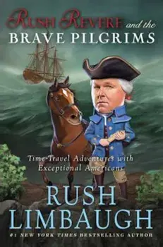Rush Revere and the Brave Pilgrims: Time-Travel Adventures with Exceptional Americans, Hardcover/Rush Limbaugh