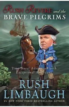 Rush Revere and the Brave Pilgrims: Time-Travel Adventures with Exceptional Americans - Rush Limbaugh