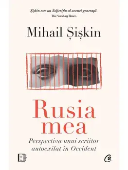 Rusia mea. Perspectiva unui scriitor autoexilat in Occident/Mihail Siskin