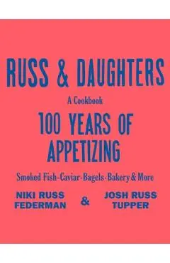 Russ & Daughters: 100 Years of Appetizing - Niki Russ Federman