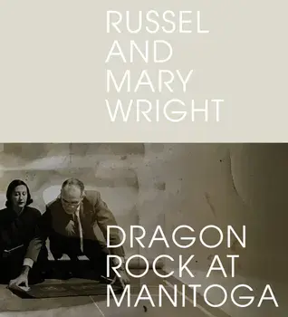 Russel and Mary Wright: Dragon Rock at Manitoga, Hardcover/Jennifer Golub