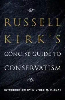 Russell Kirk's Concise Guide to Conservatism, Paperback/Russell Kirk
