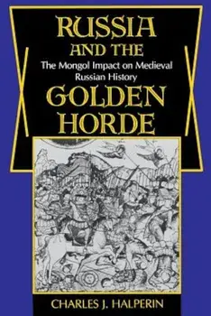 Russia and the Golden Horde: The Mongol Impact on Medieval Russian History, Paperback/Charles Halperin